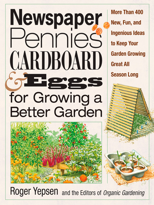 Title details for Newspaper, Pennies, Cardboard & Eggs—For Growing a Better Garden by Roger Yepsen - Wait list
